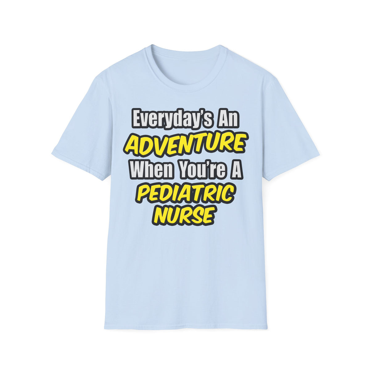 Everyday's An Adventure...Pediatric Nurse - Unisex Softstyle T-Shirt