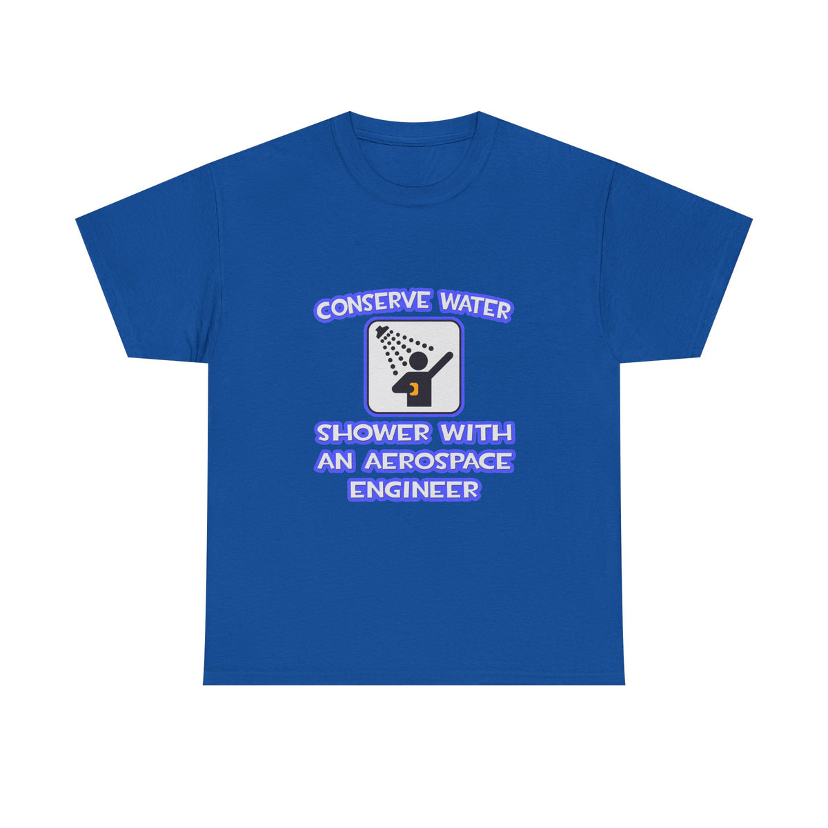 Conserve Water .. Shower With Aerospace Engineer - Unisex Heavy Cotton Tee