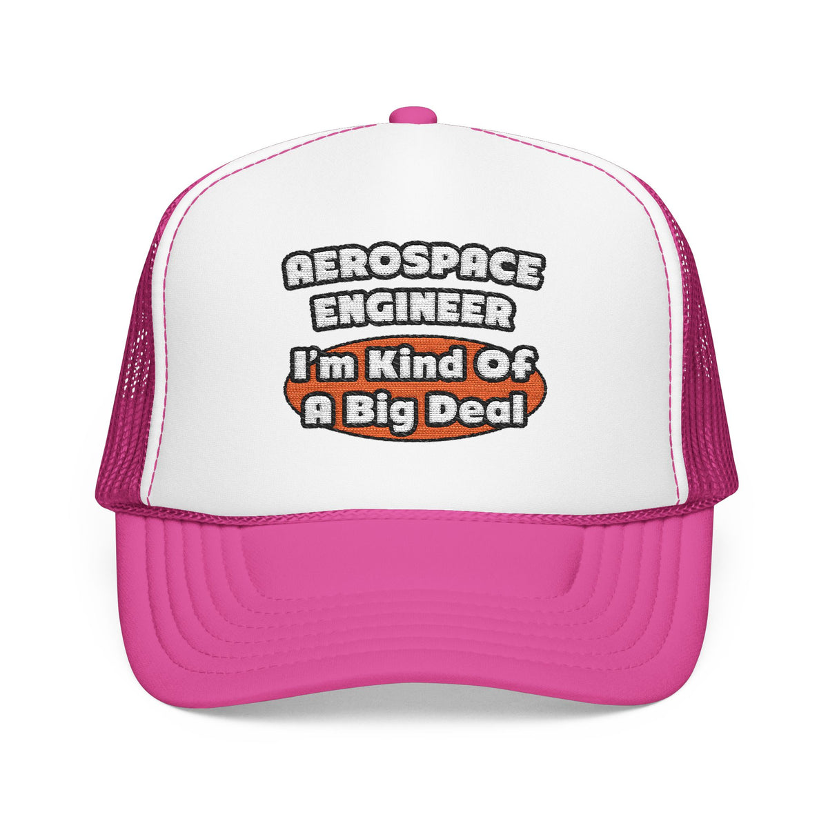 Aerospace Engineer...Big Deal - Foam Trucker Hat