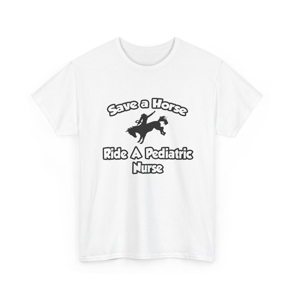 Save a Horse, Ride a Pediatric Nurse - Unisex Heavy Cotton Tee