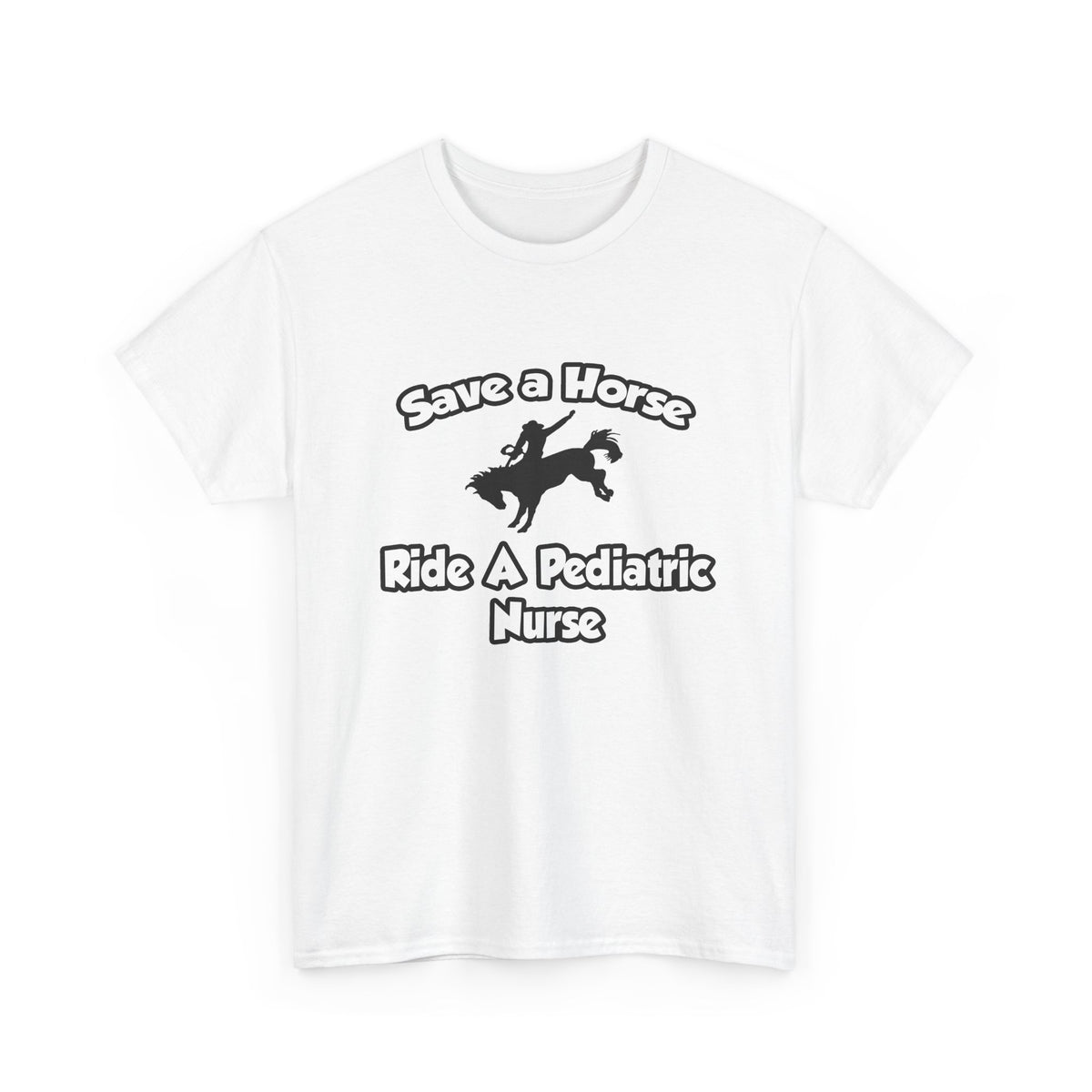 Save a Horse, Ride a Pediatric Nurse - Unisex Heavy Cotton Tee