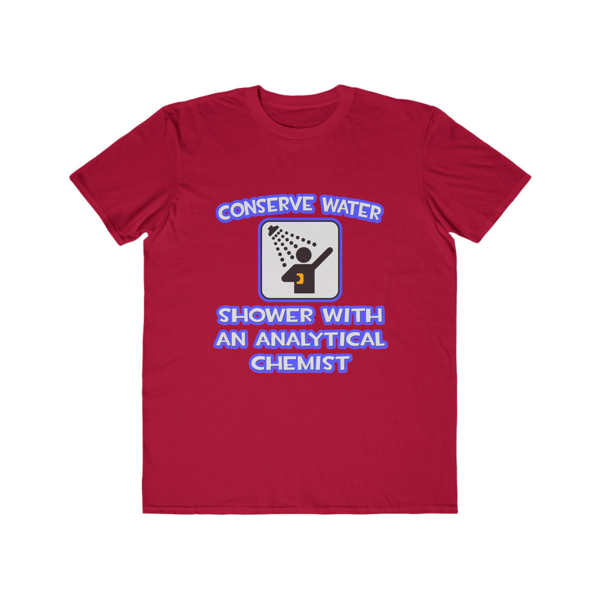 Conserve Water .. Shower With Analytical Chemist - Men's Lightweight Fashion Tee