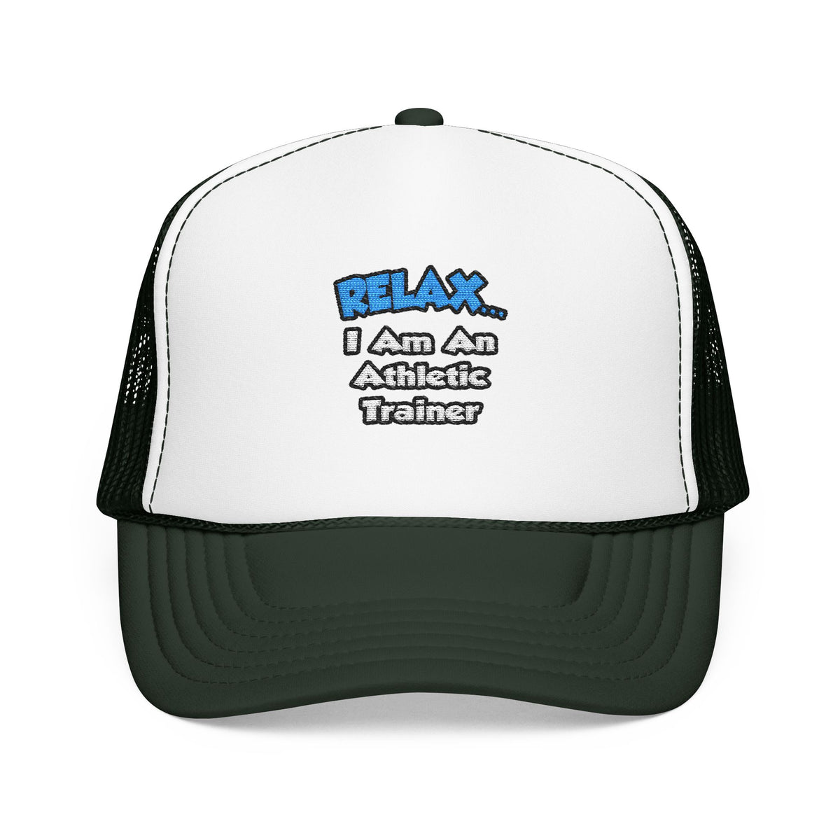 Relax ... I am an Athletic Trainer - Foam Trucker Hat