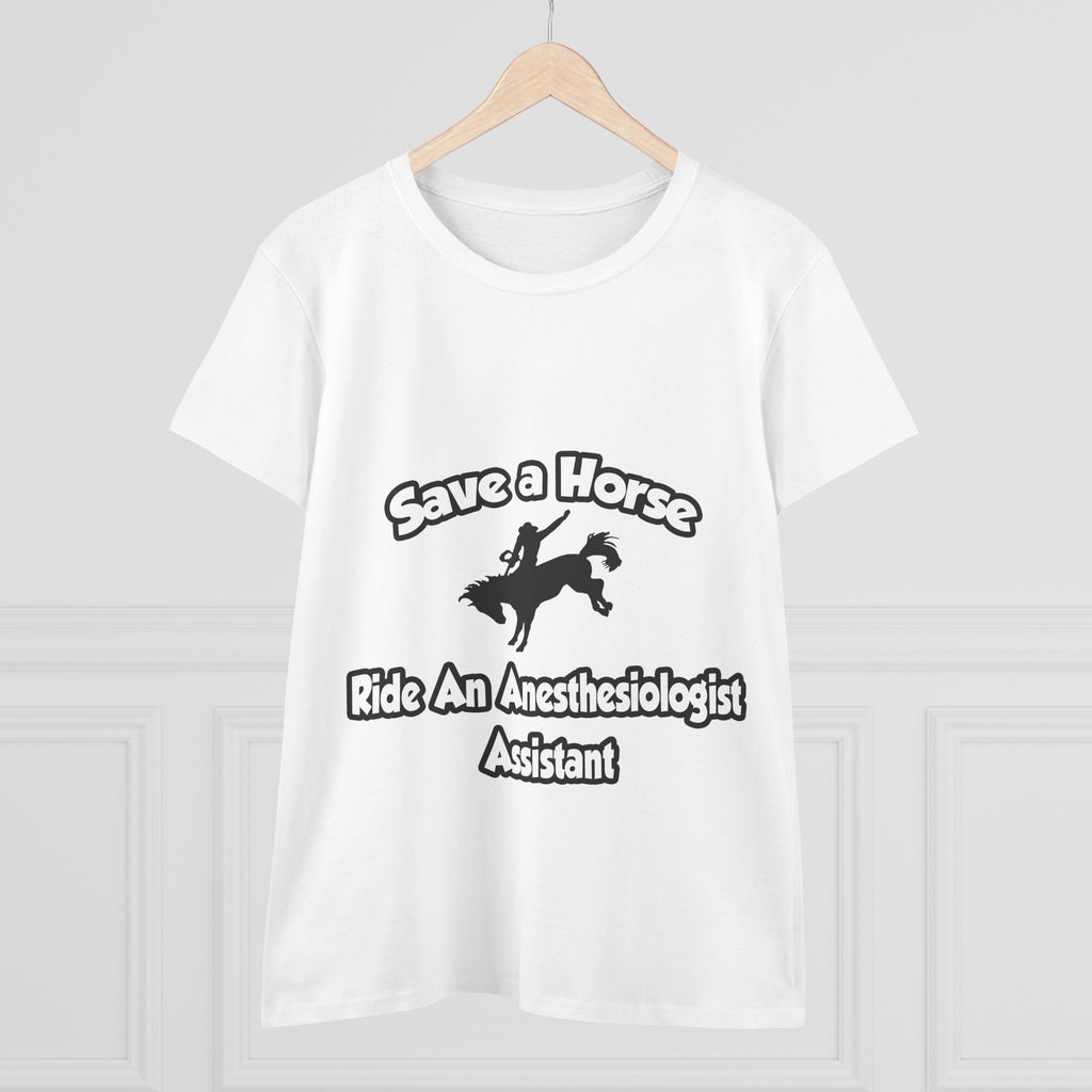 Save a Horse, Ride an Anesthesiologist Asst - Women's Midweight Cotton Tee