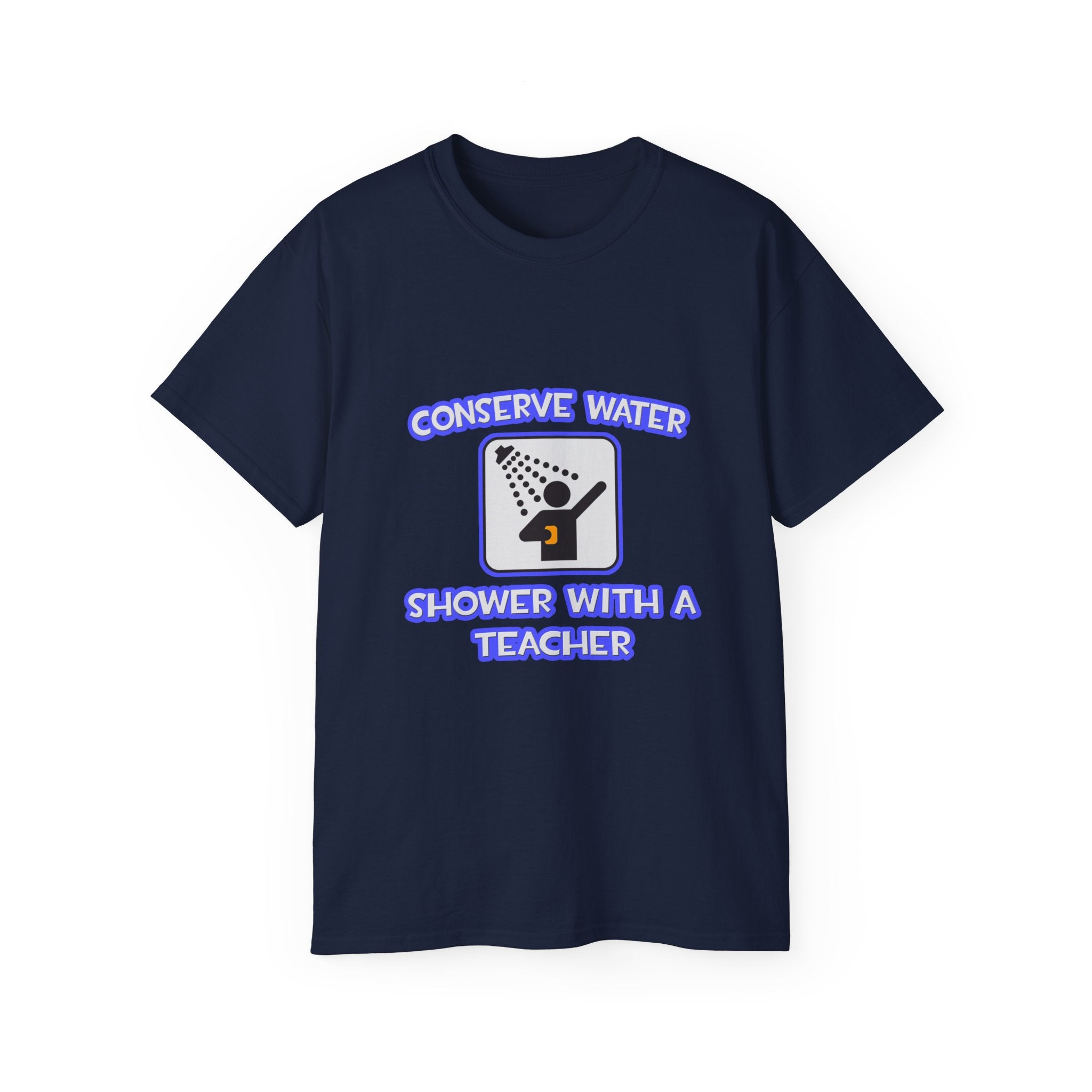 Conserve Water .. Shower With a Teacher - Unisex Ultra Cotton Tee