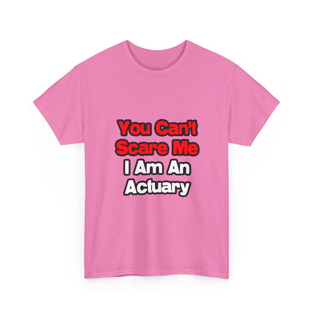 You Can't Scare Me...Actuary - Unisex Heavy Cotton Tee