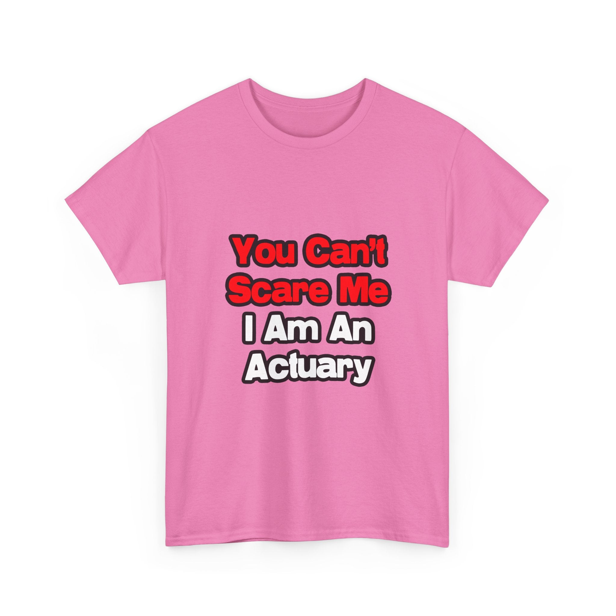 You Can't Scare Me...Actuary - Unisex Heavy Cotton Tee