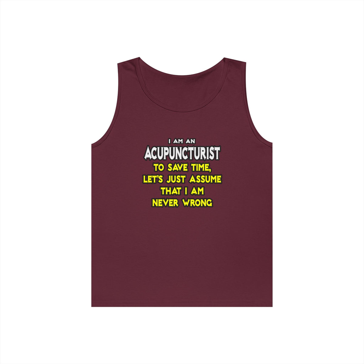 Acupuncturist .. Assume I Am Never Wrong - Unisex Heavy Cotton Tank Top