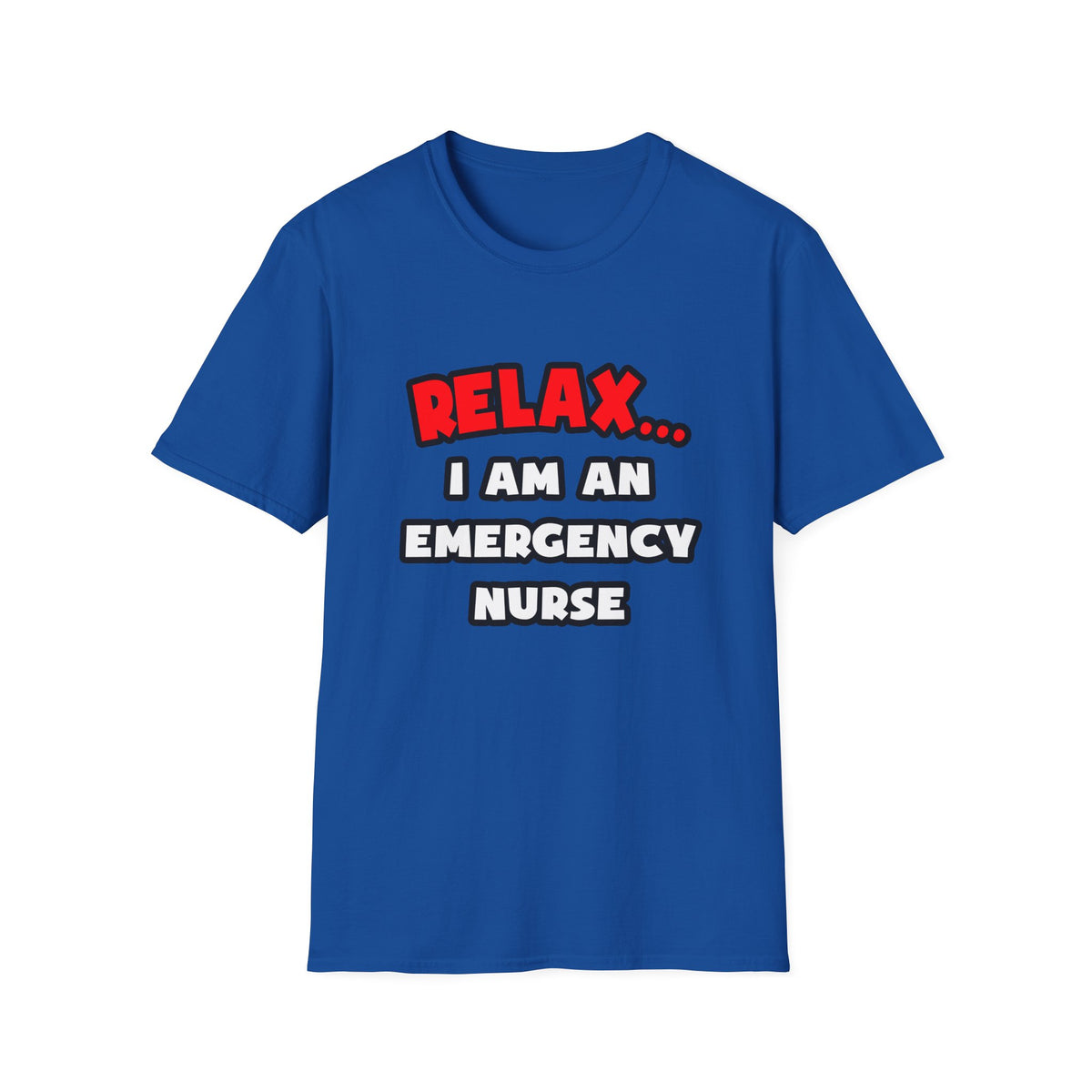 Relax ... I Am An Emergency Nurse - Unisex Softstyle T-Shirt