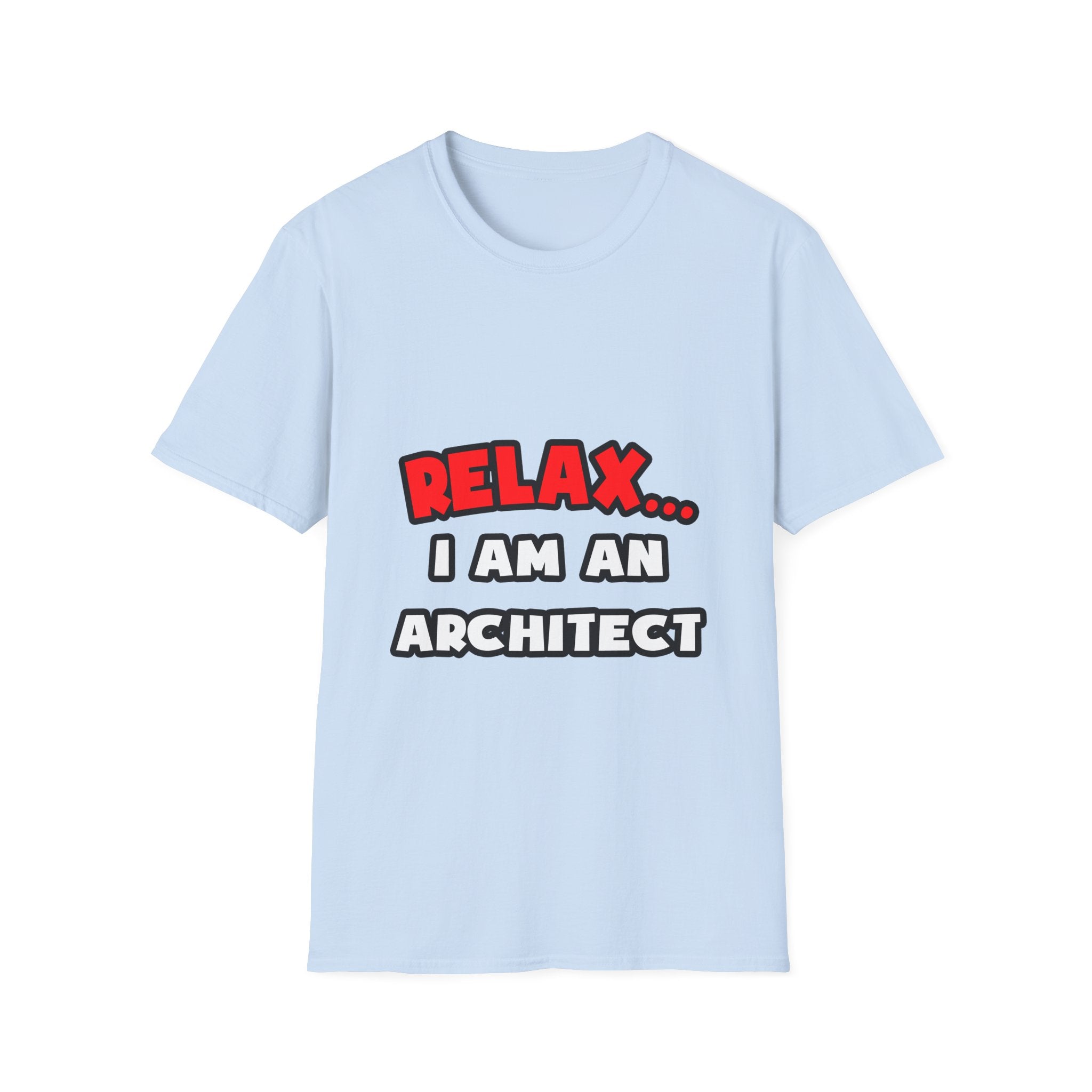 Relax ... I Am an Architect - Unisex Softstyle T-Shirt