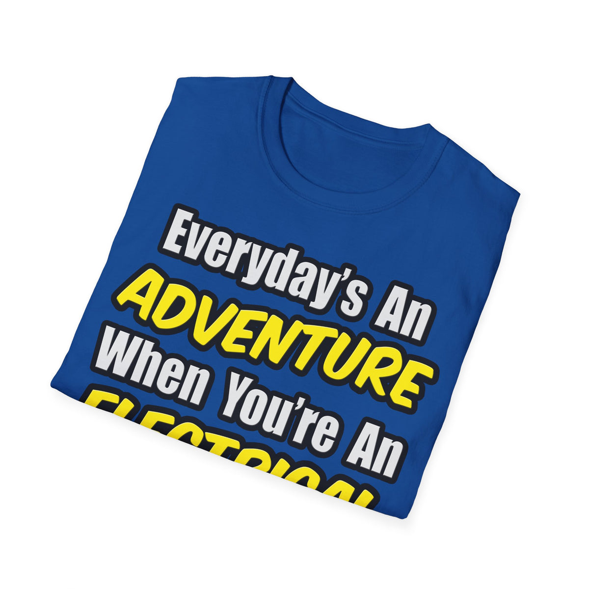 Everyday's An Adventure...Electrical Engineer - Unisex Softstyle T-Shirt
