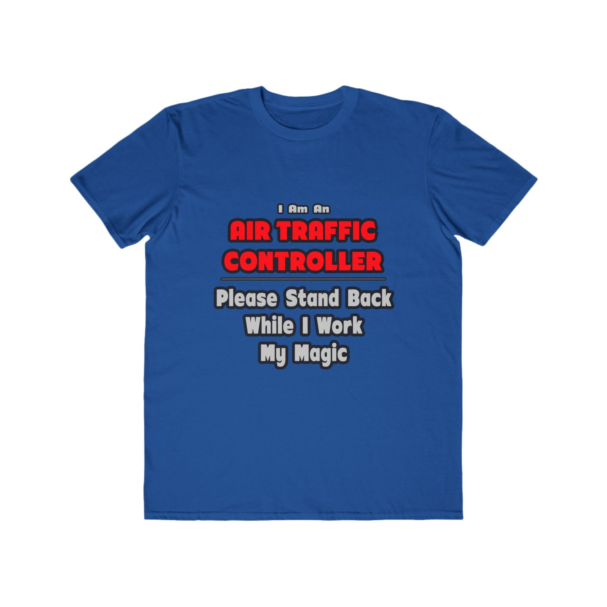 Air Traffic Controller...Work My Magic - Men's Lightweight Fashion Tee