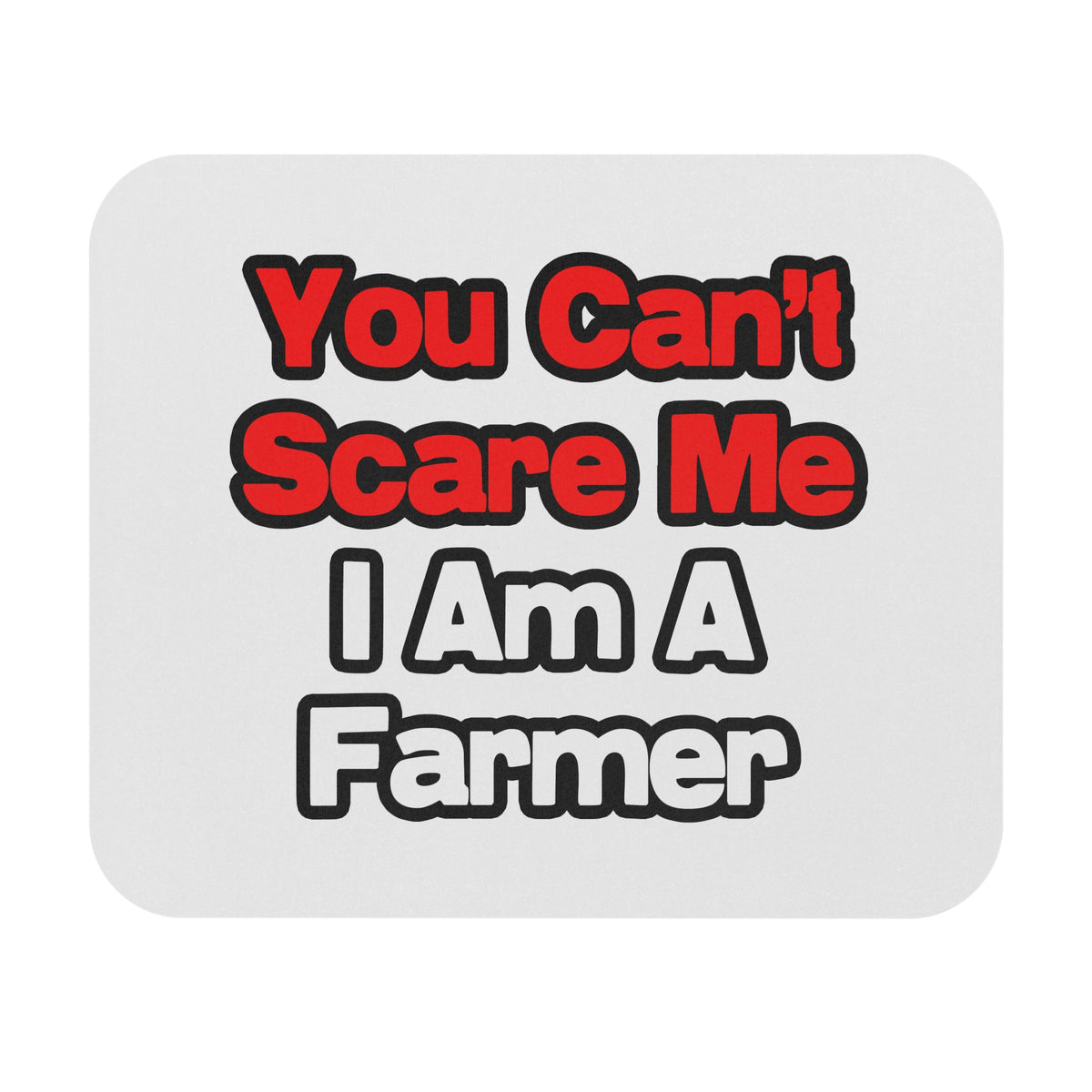 You Can't Scare Me...Farmer - Mouse Pad (Rectangle)