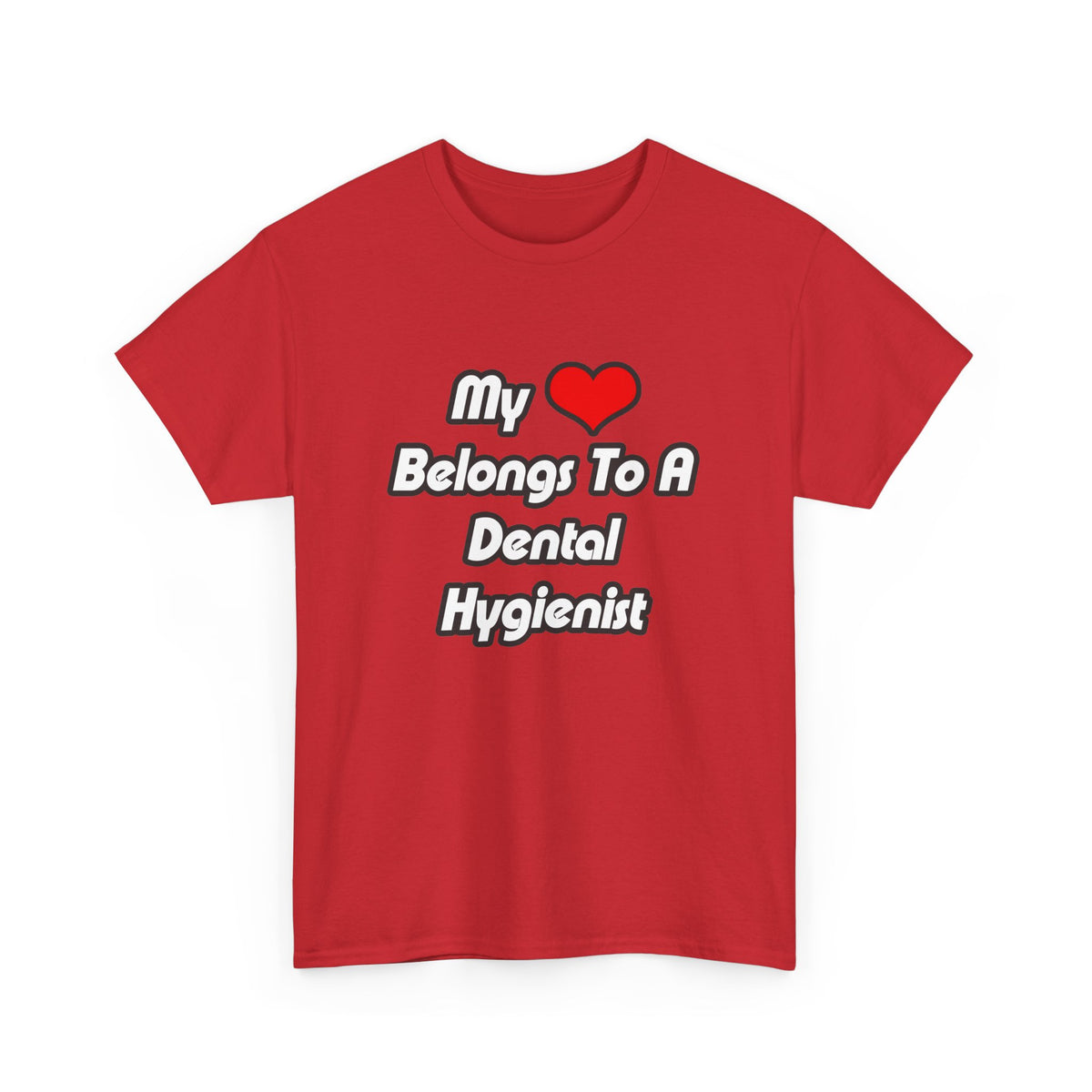 My Heart Belongs To A Dental Hygienist - Unisex Heavy Cotton Tee