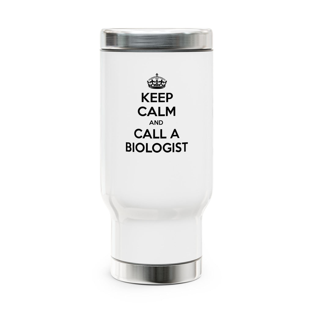 Keep Calm and Call a Biologist - Stainless Steel Travel Mug with Handle, 14oz