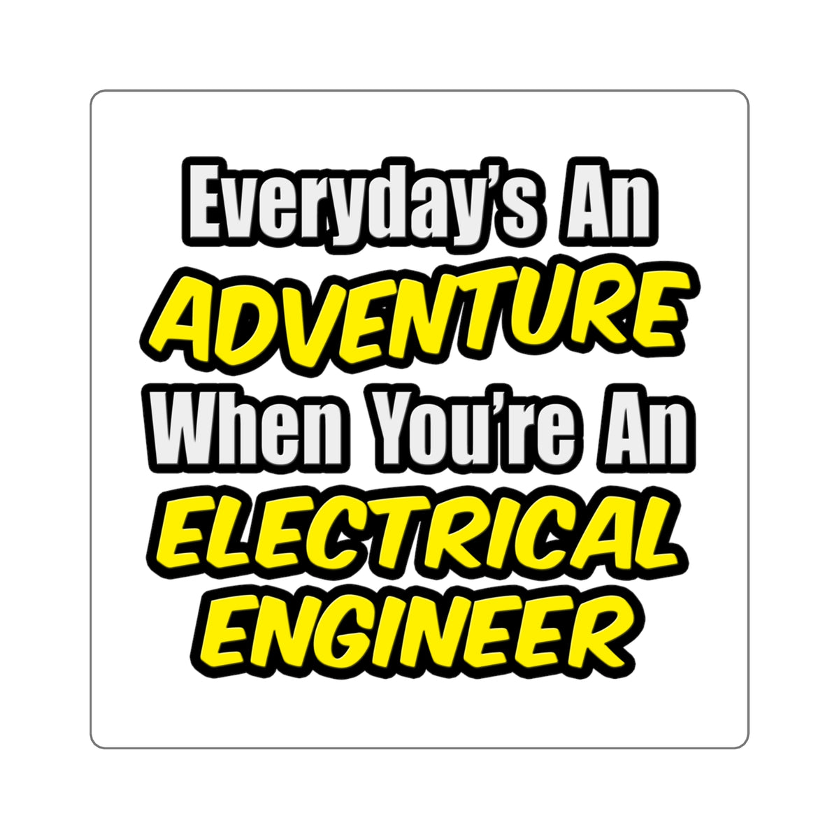 Everyday's An Adventure...Electrical Engineer - Square Stickers