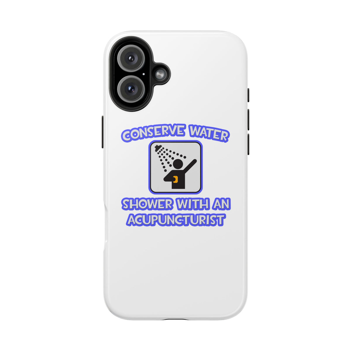 Conserve Water .. Shower With a Acupuncturist - Tough Phone Cases