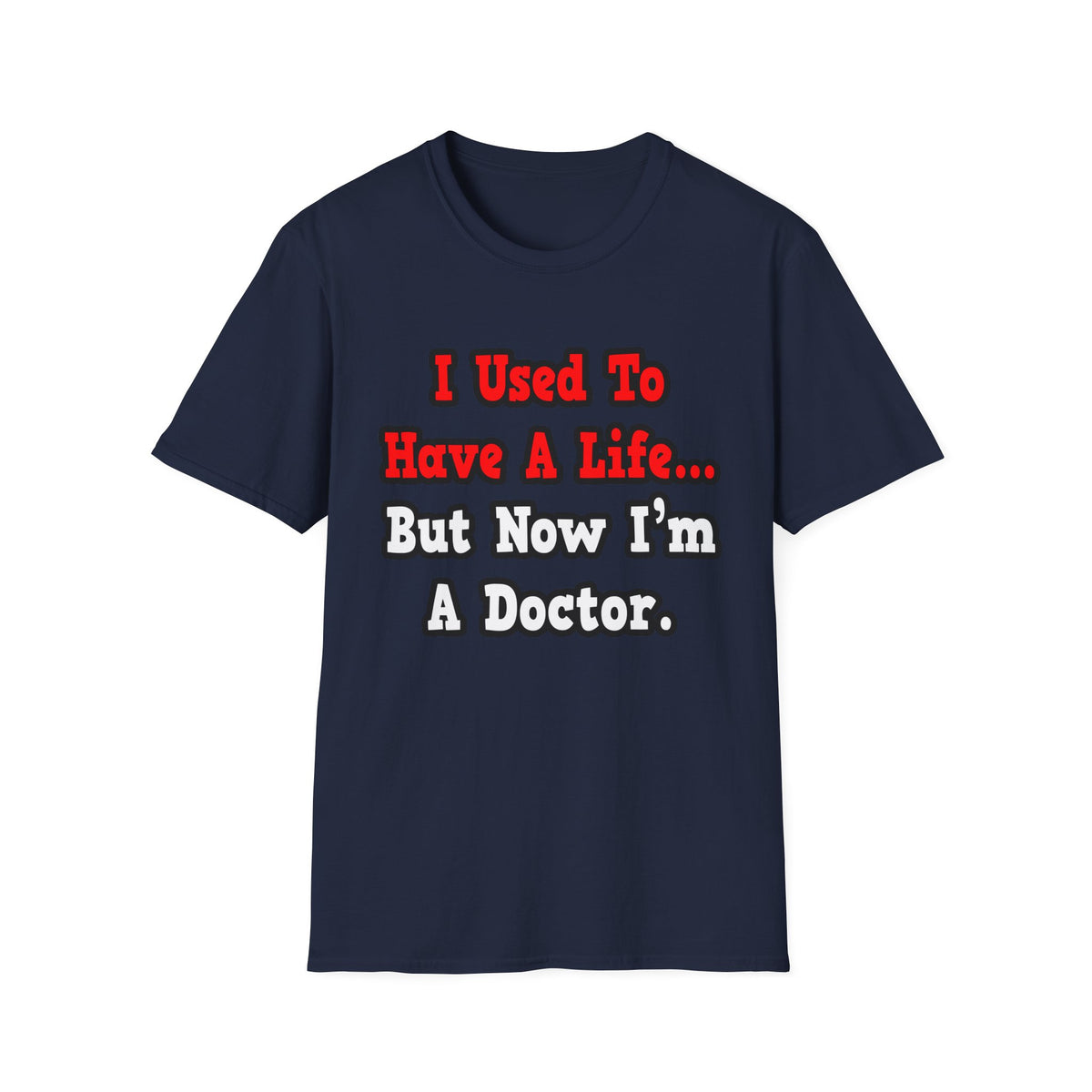 I Used to Have a Life...Doctor - Unisex Softstyle T-Shirt
