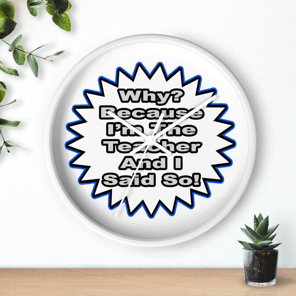 Teacher...Because I Said So - Wall Clock