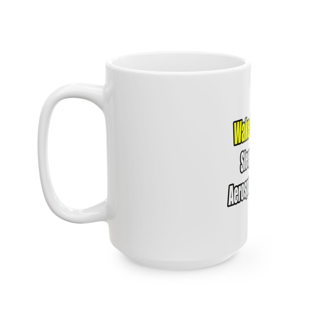 Sleep With An Aerospace Engineer - Ceramic Mug, (11oz, 15oz)