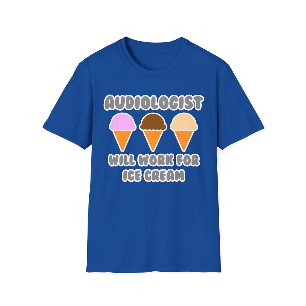 Audiologist ... Will Work For Ice Cream - Unisex Softstyle T-Shirt