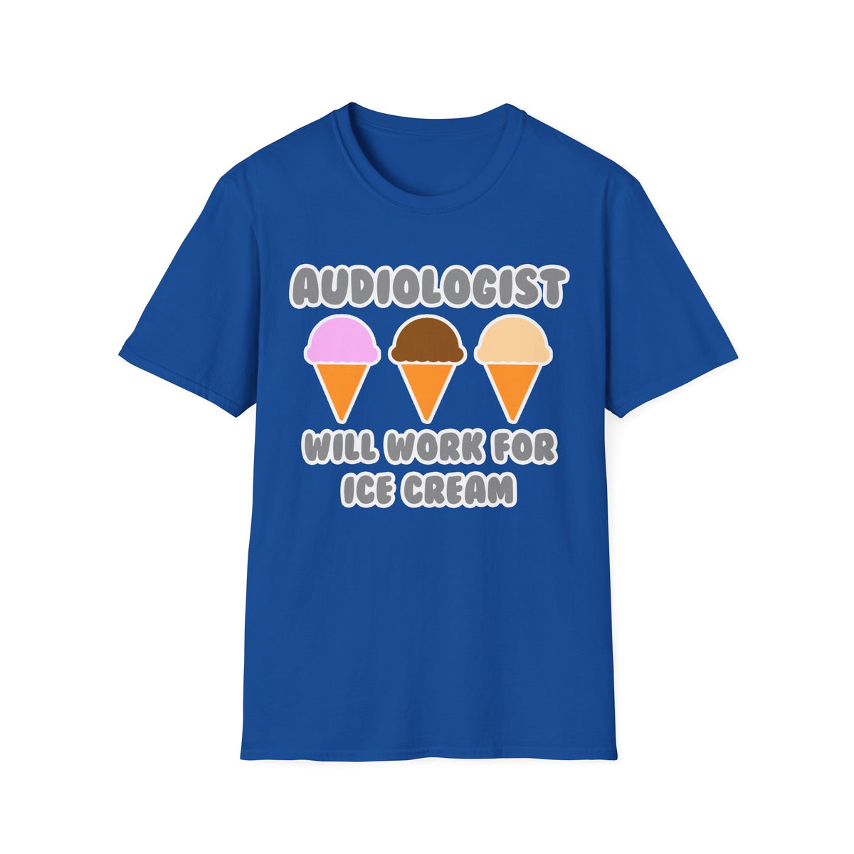 Audiologist ... Will Work For Ice Cream - Unisex Softstyle T-Shirt