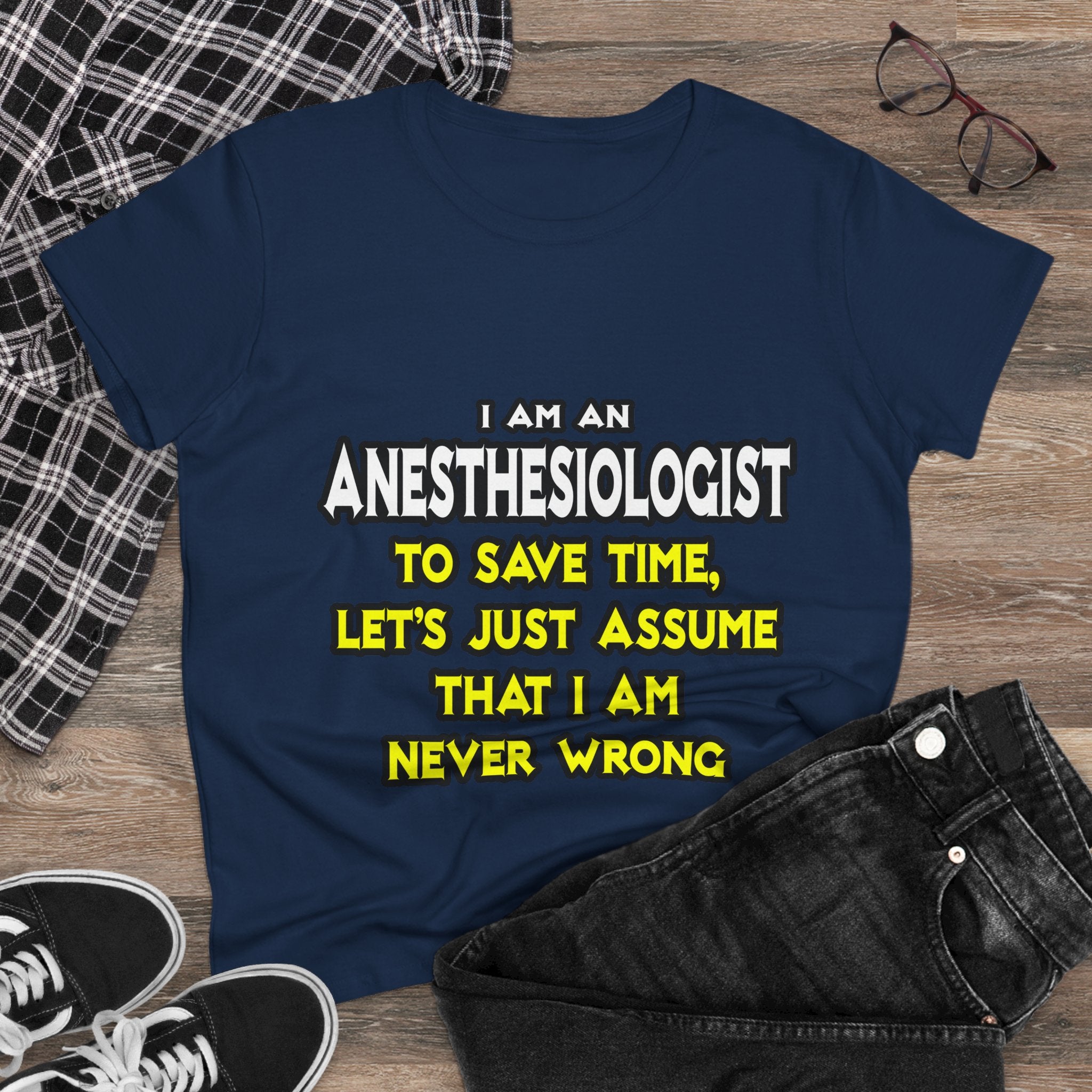 Anesthesiologist...Assume I Am Never Wrong - Women's Midweight Cotton Tee