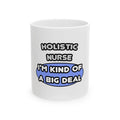 Holistic Nurse ... I'm Kind of a Big Deal - Ceramic Mug, (11oz, 15oz)