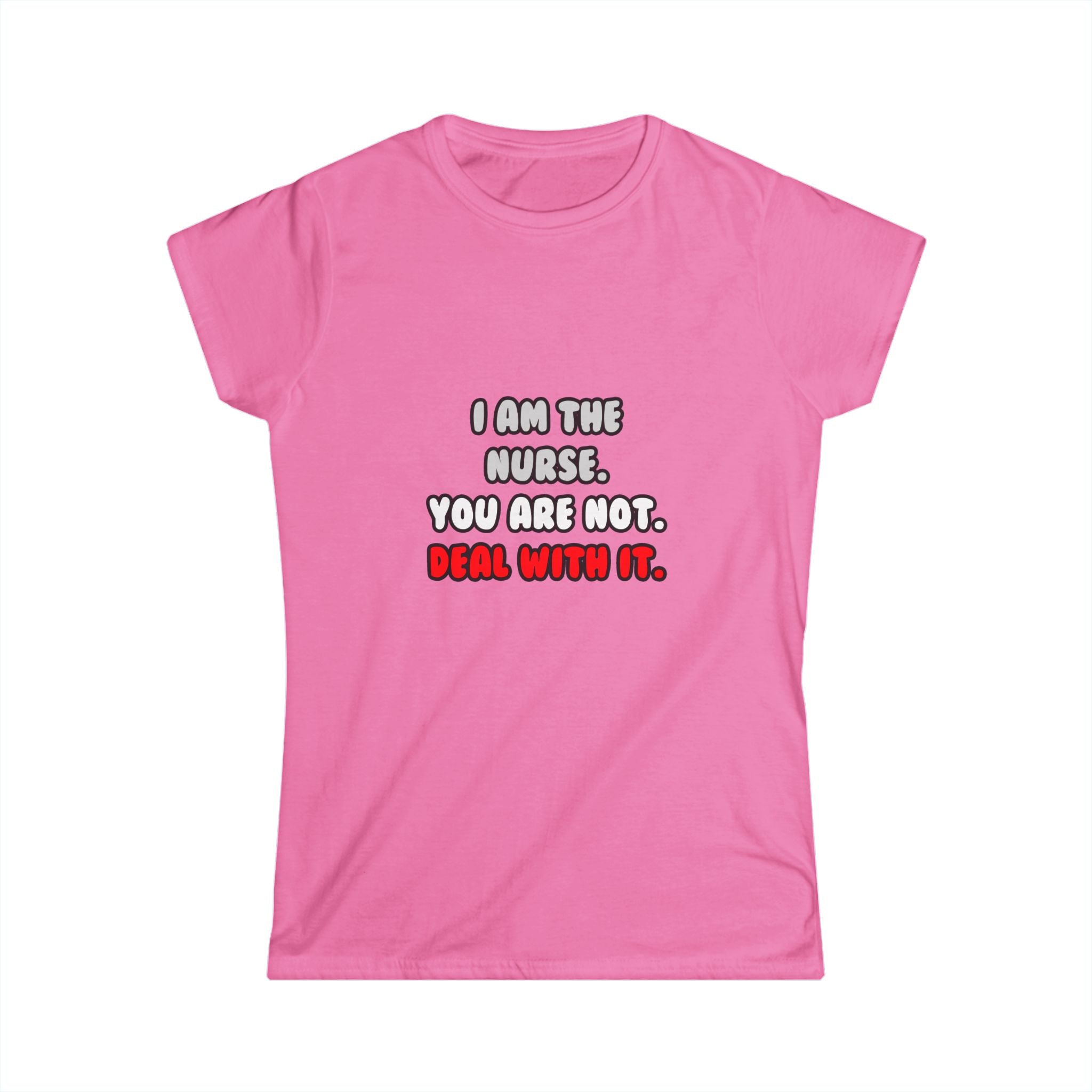 Deal With It ... Funny Nurse - Women's Softstyle Tee