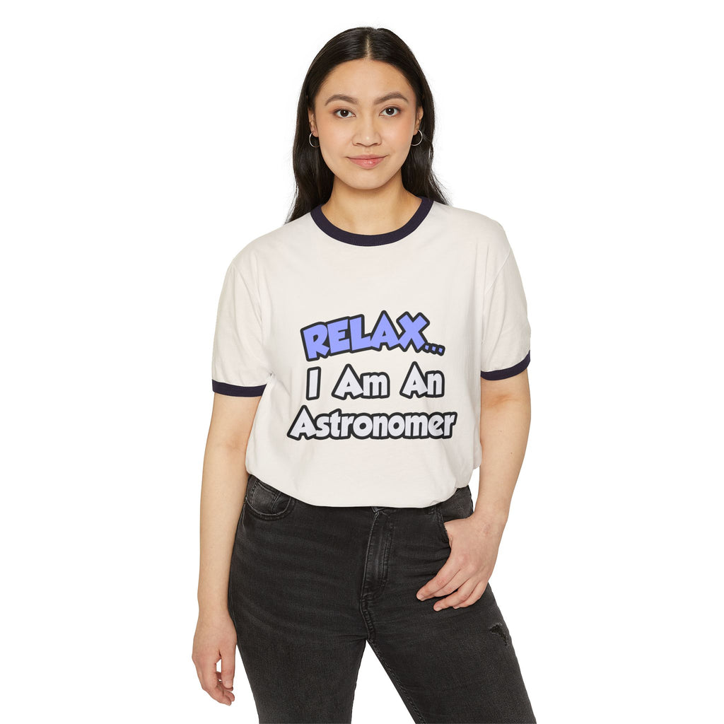 Relax...I'm An Astronomer - Unisex Cotton Ringer T-Shirt
