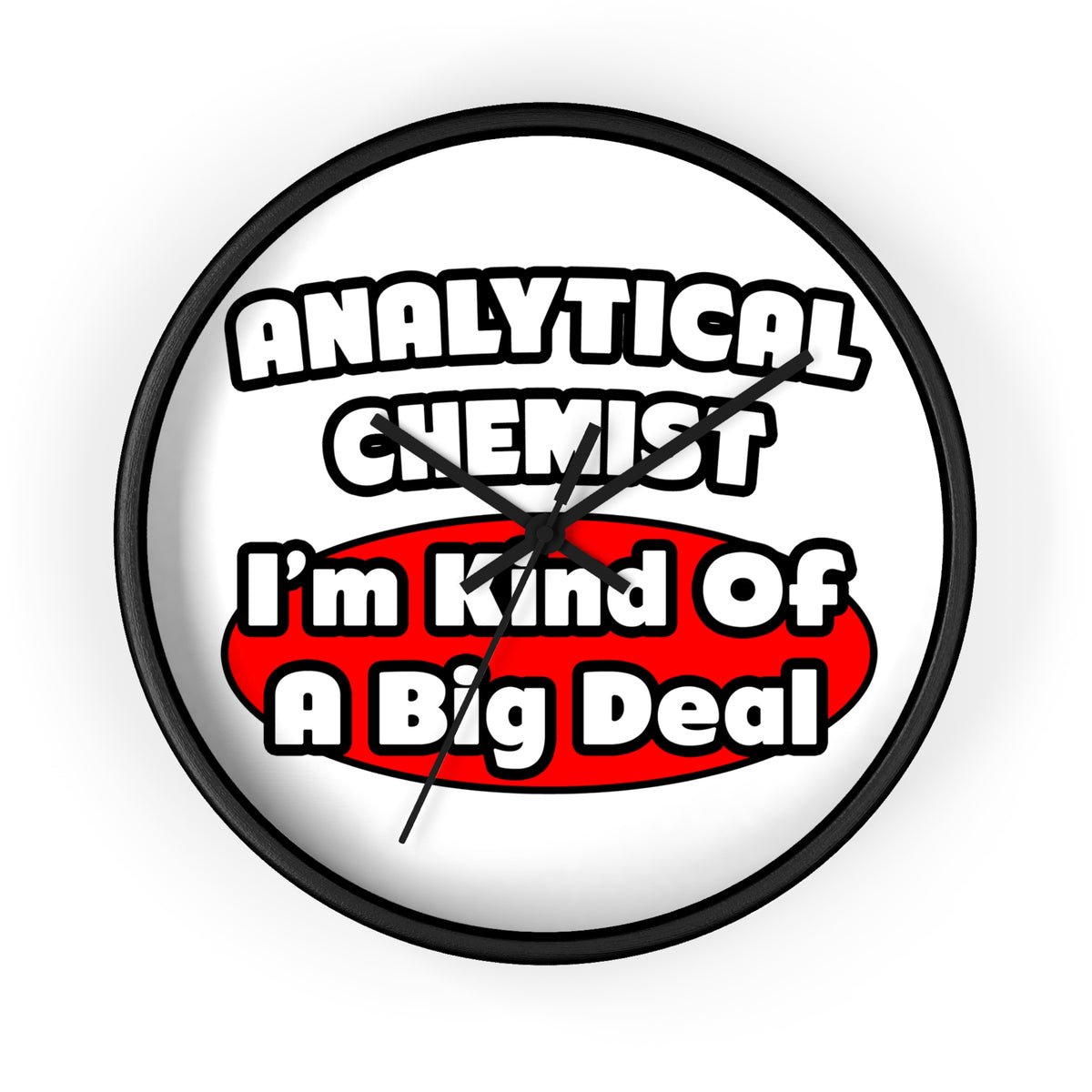 Analytical Chemist...Big Deal - Wall Clock