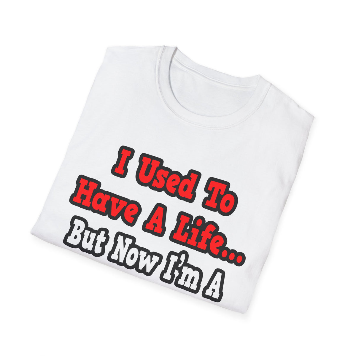 I Used to Have a Life...Dental Hygienist - Unisex Softstyle T-Shirt