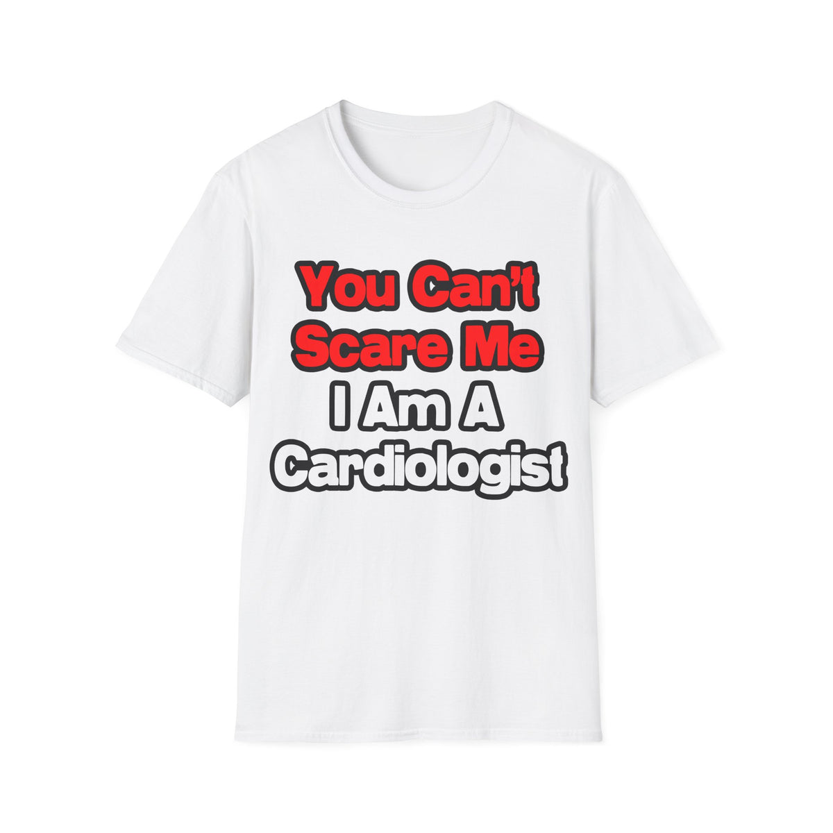 You Can't Scare Me...Cardiologist - Unisex Softstyle T-Shirt