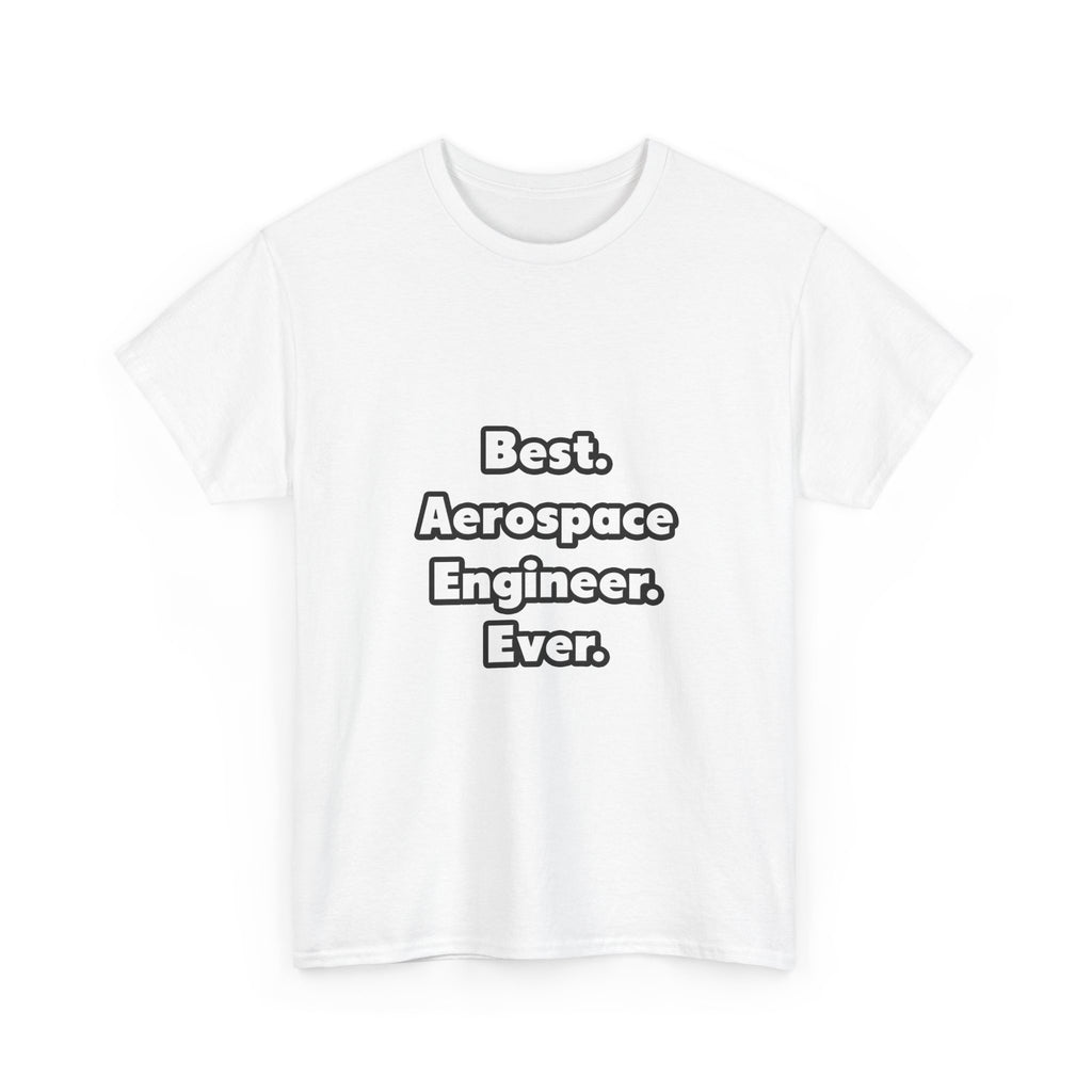 Best. Aerospace Engineer. Ever - Unisex Heavy Cotton Tee