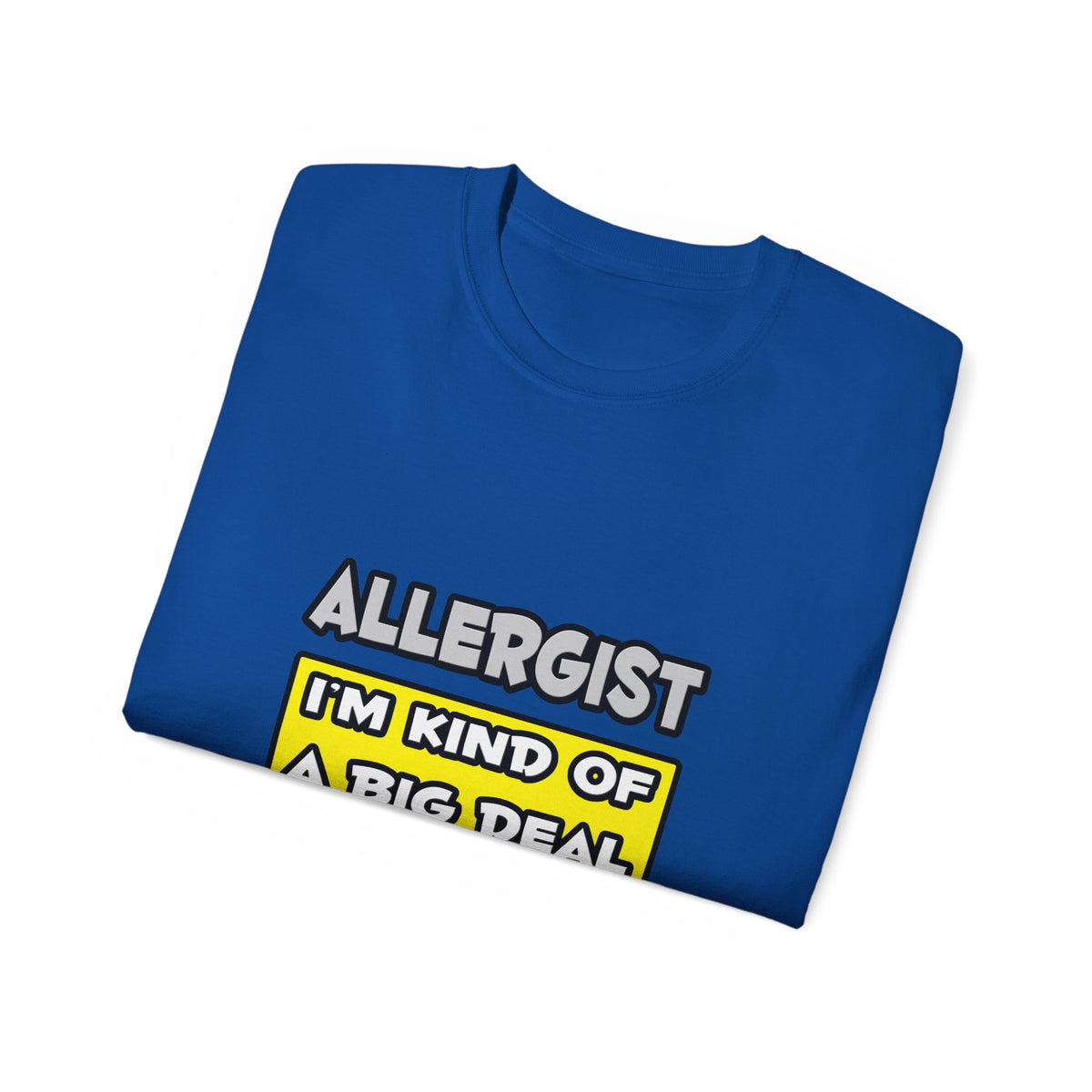 Allergist .. I'm Kind of a Big Deal - Unisex Ultra Cotton Tee