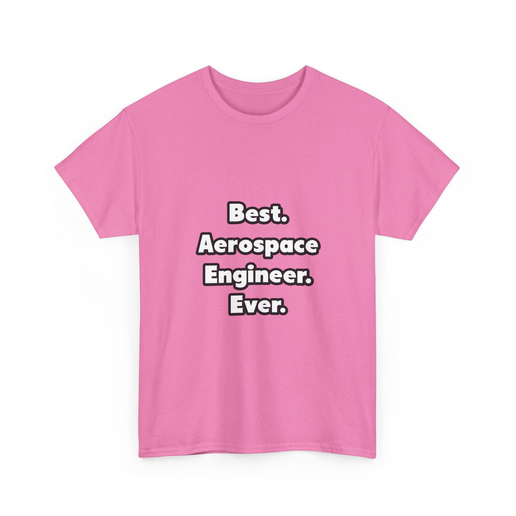 Best. Aerospace Engineer. Ever - Unisex Heavy Cotton Tee