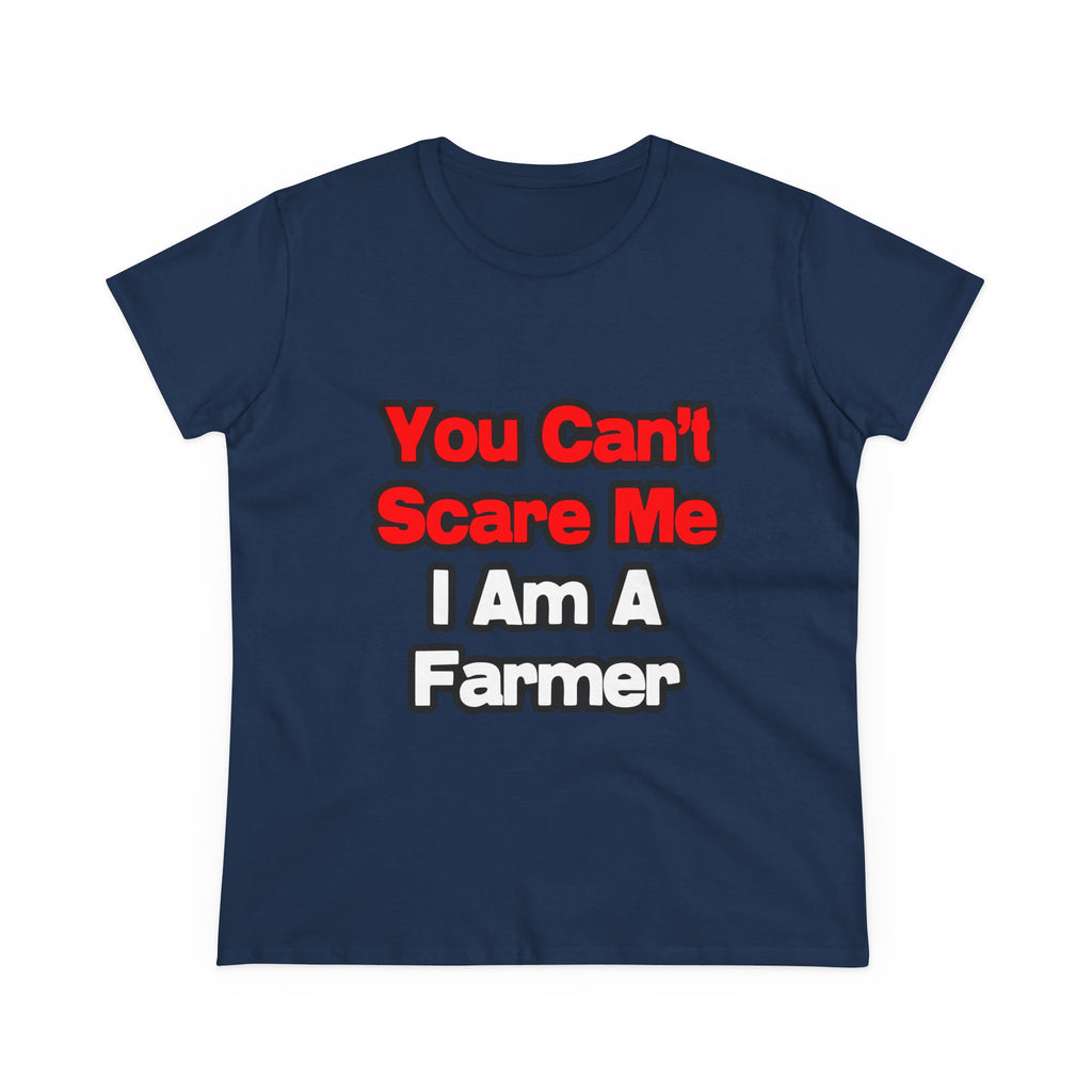You Can't Scare Me...Farmer - Women's Midweight Cotton Tee