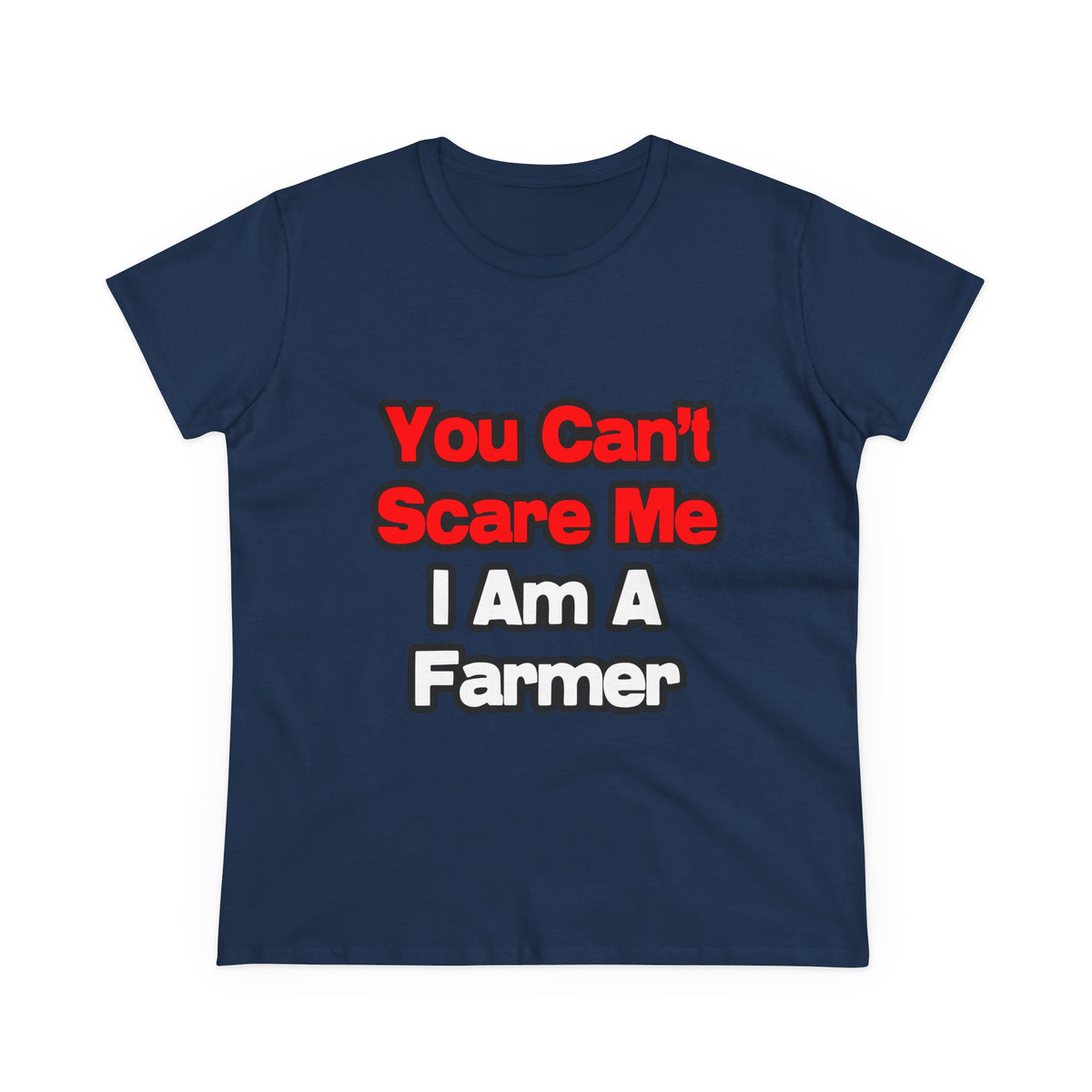You Can't Scare Me...Farmer - Women's Midweight Cotton Tee
