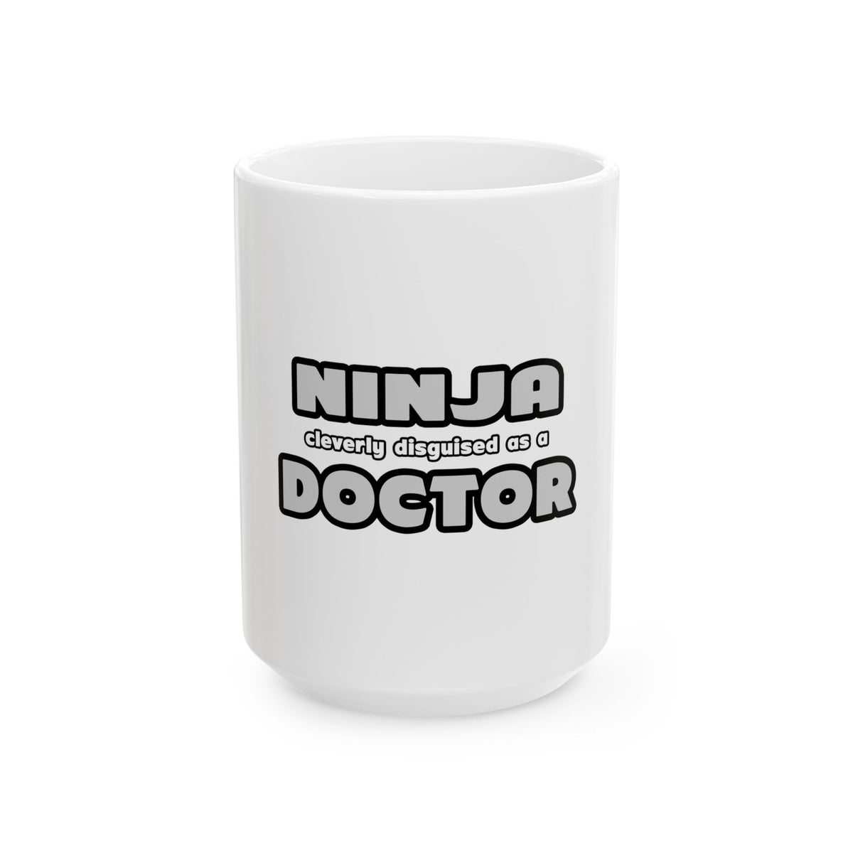 Ninja Cleverly Disguised As A Doctor - Ceramic Mug, (11oz, 15oz)
