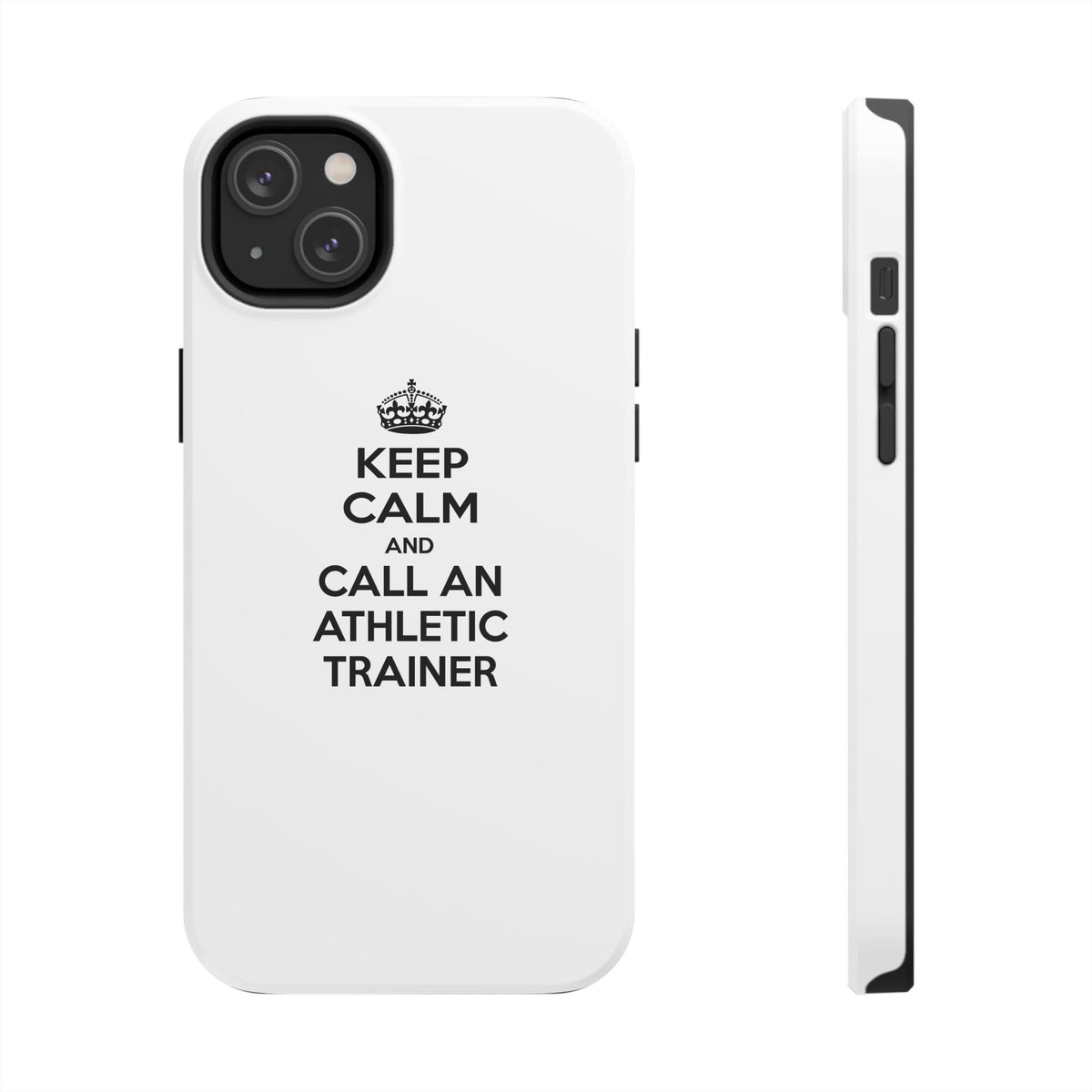 Keep Calm and Call an Athletic Trainer - Tough Phone Cases