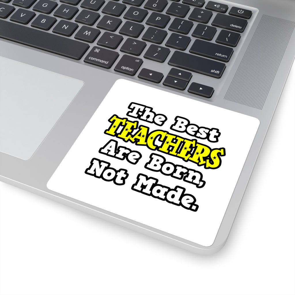 The Best Teachers Are Born, Not Made - Square Stickers