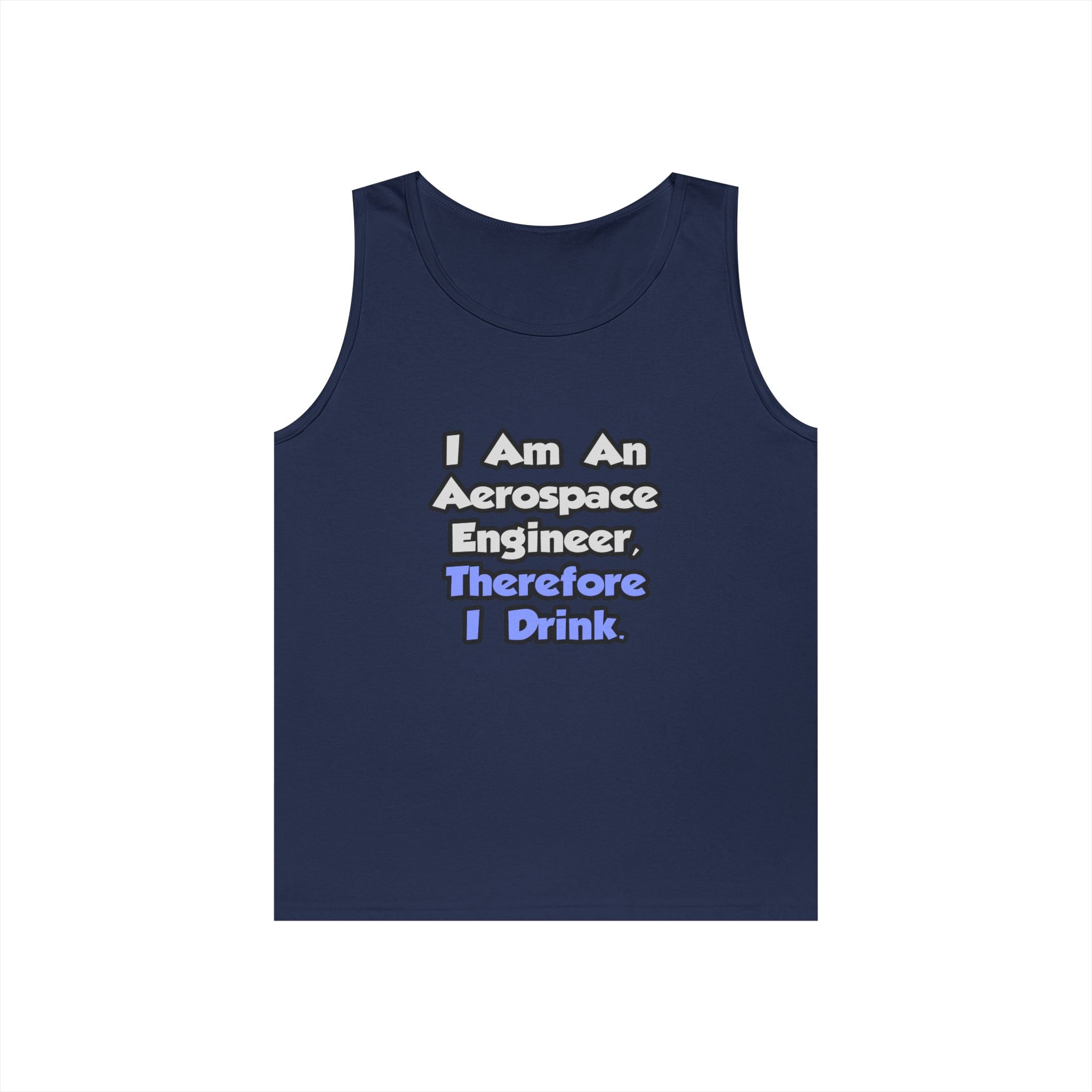 I Am An Aerospace Engineer, Therefore I Drink - Unisex Heavy Cotton Tank Top