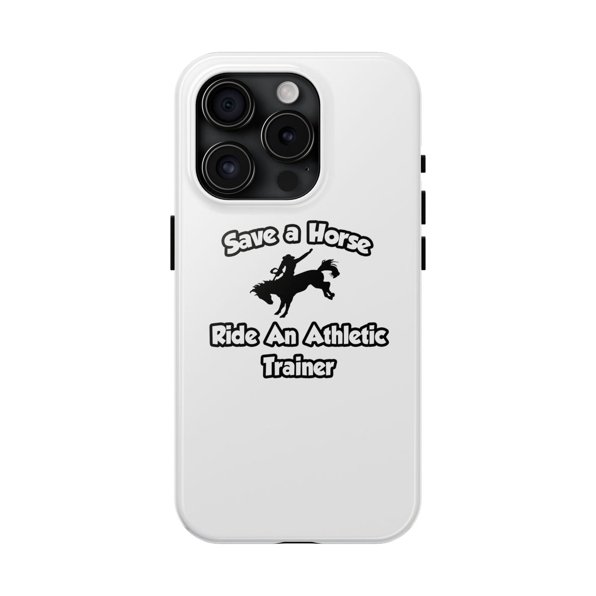 Save a Horse, Ride an Athletic Trainer - Tough Phone Cases