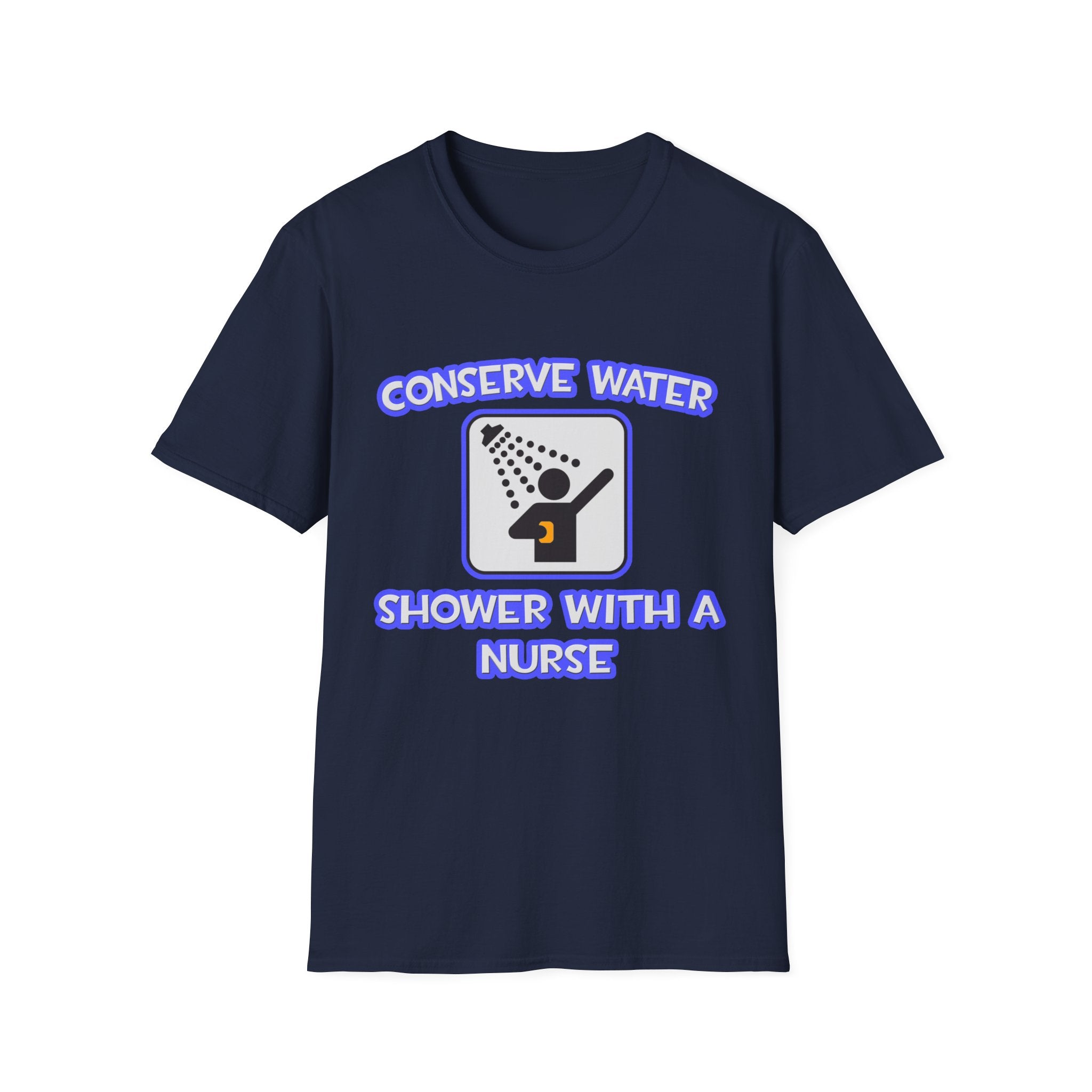 Conserve Water .. Shower With a Nurse - Unisex Softstyle T-Shirt