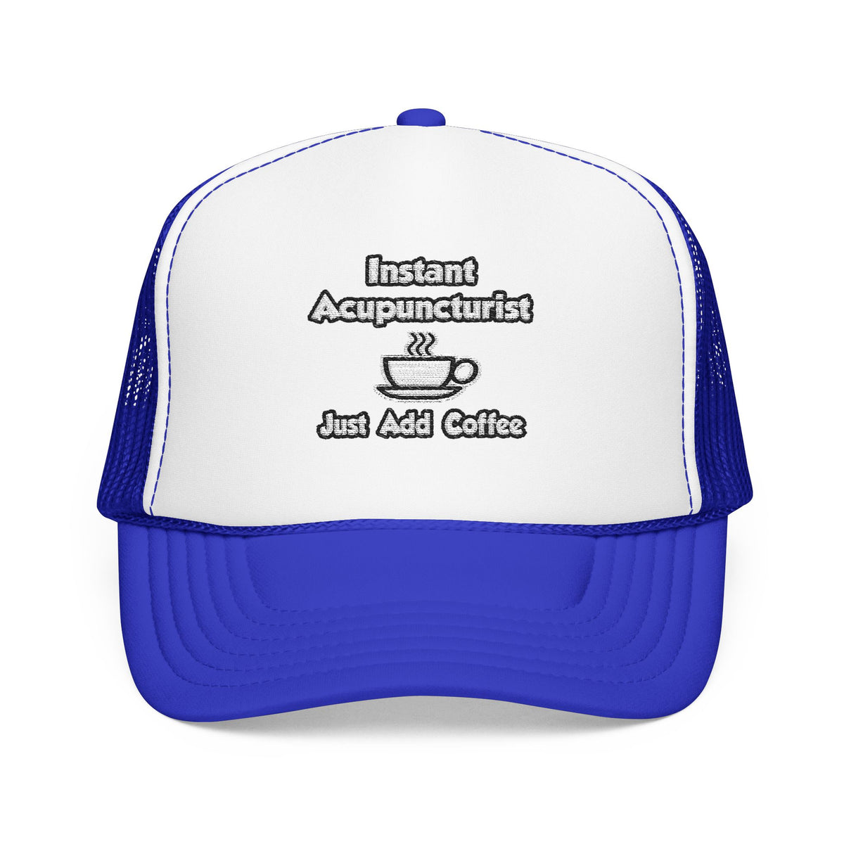 Instant Acupuncturist .. Just Add Coffee - Foam Trucker Hat