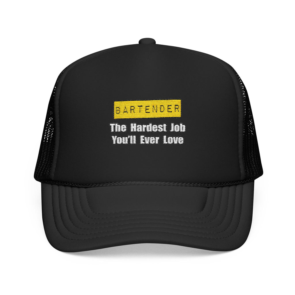 Bartender...Hardest Job You'll Ever Love - Foam Trucker Hat