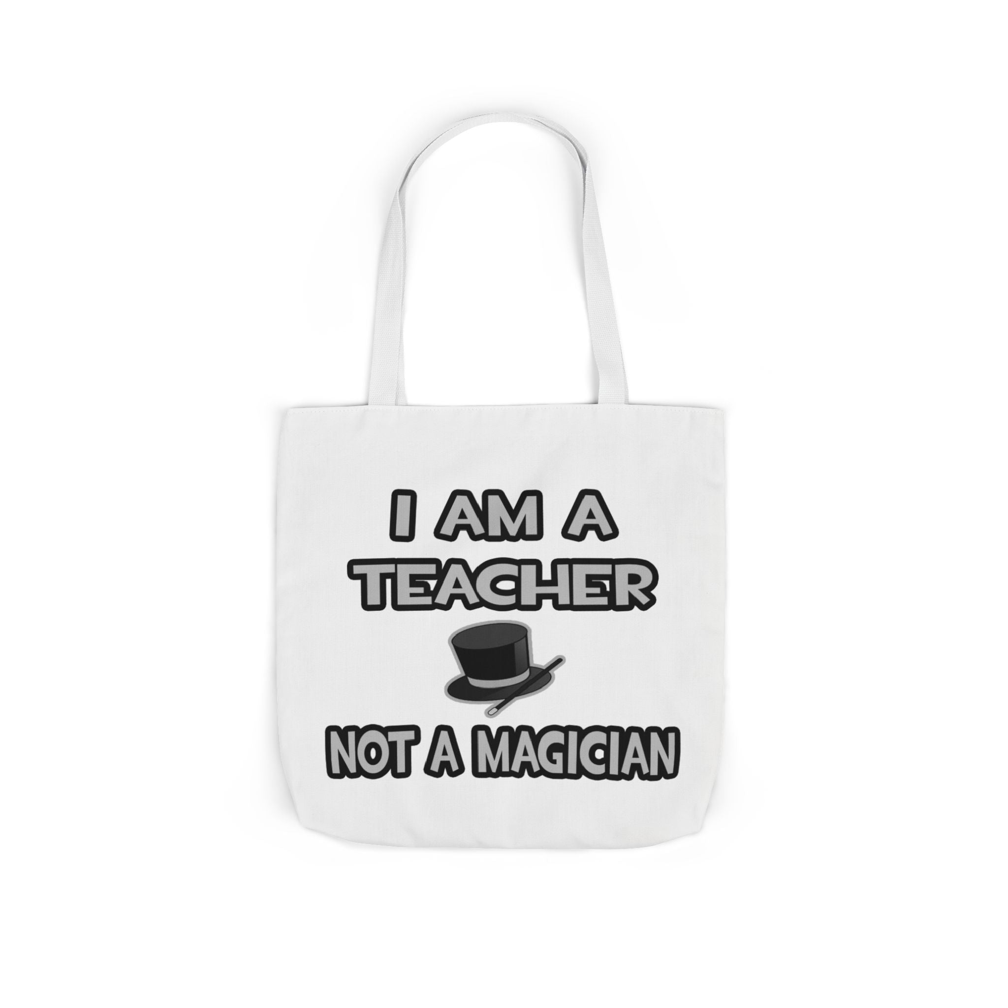 I Am A Teacher ... Not A Magician - Canvas Tote Bag, 5-Color Straps