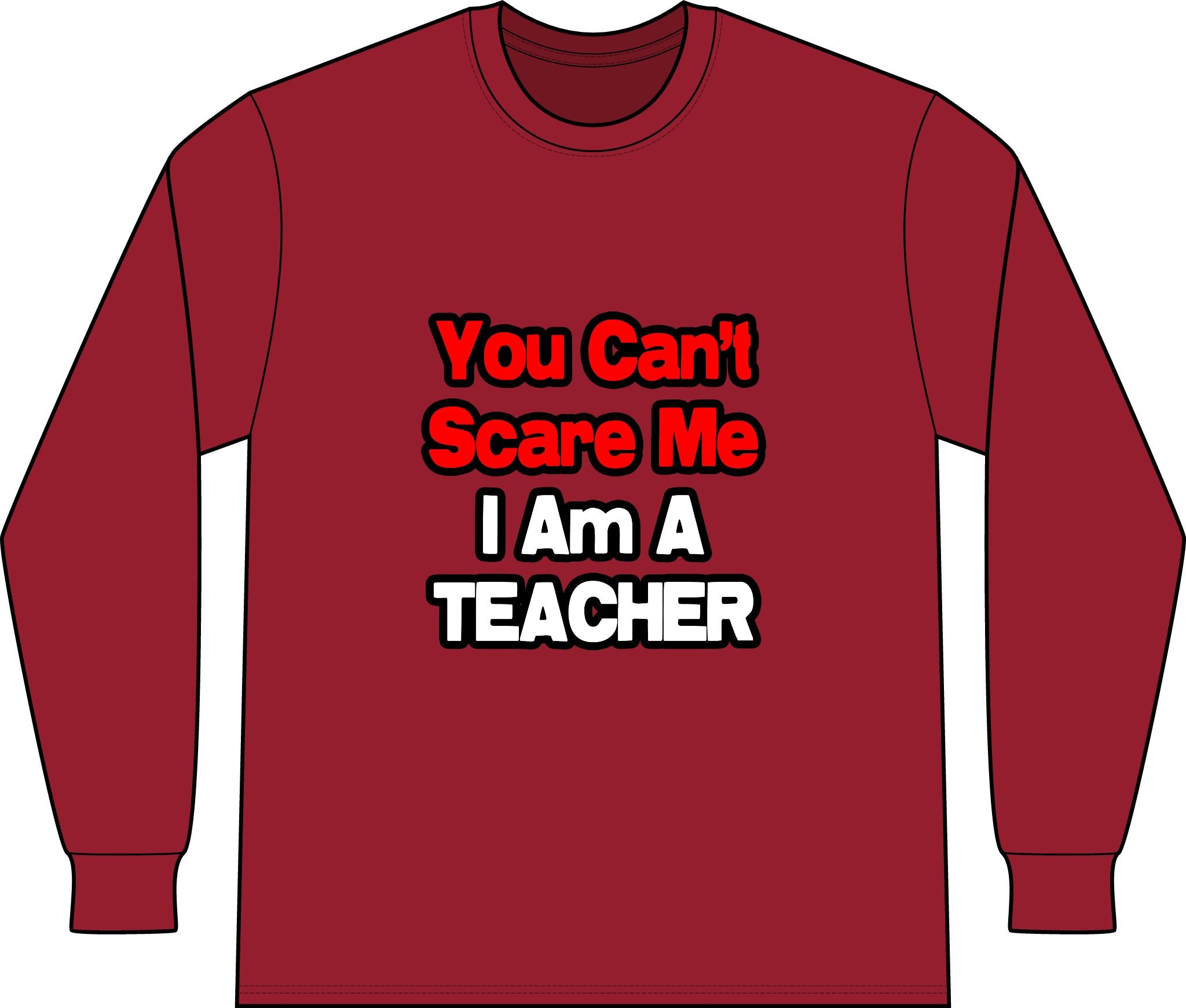 You Can't Scare Me...Teacher - Unisex Long Sleeve T-Shirt