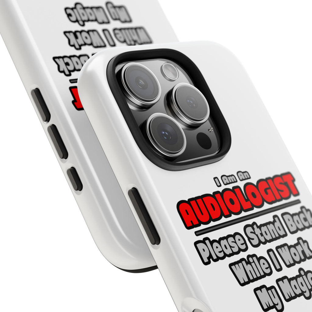 Audiologist ... Stand Back ... Work My Magic - Tough Phone Cases