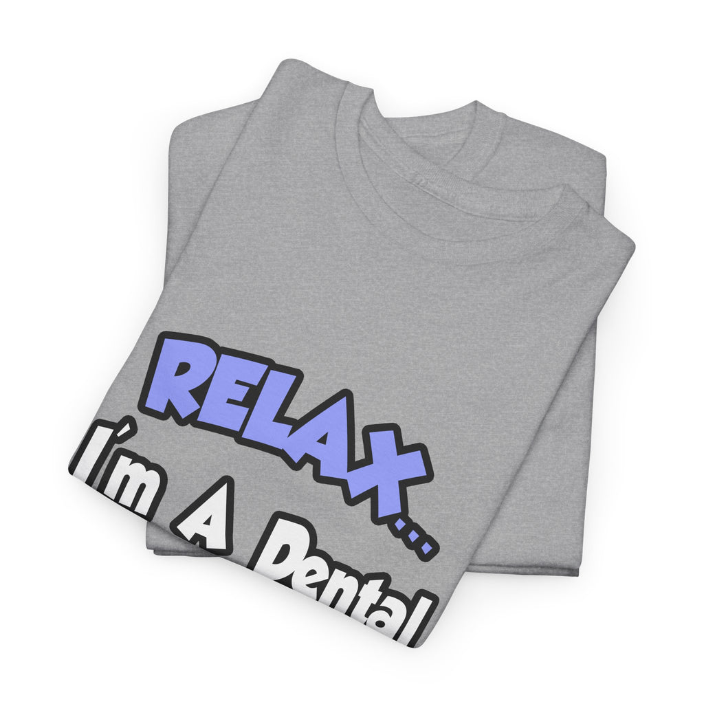 Relax...I'm A Dental Hygienist - Unisex Heavy Cotton Tee